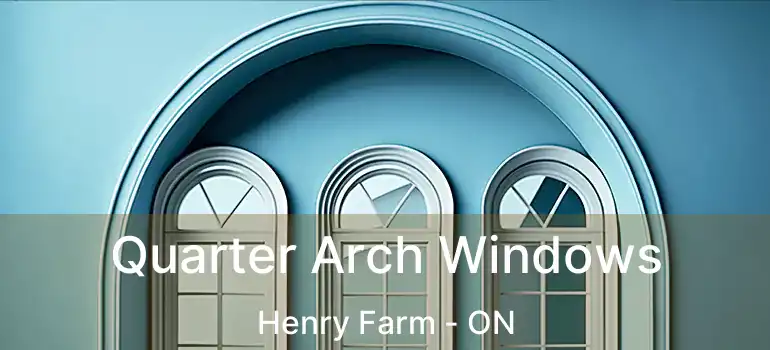 Quarter Arch Windows Henry Farm - ON