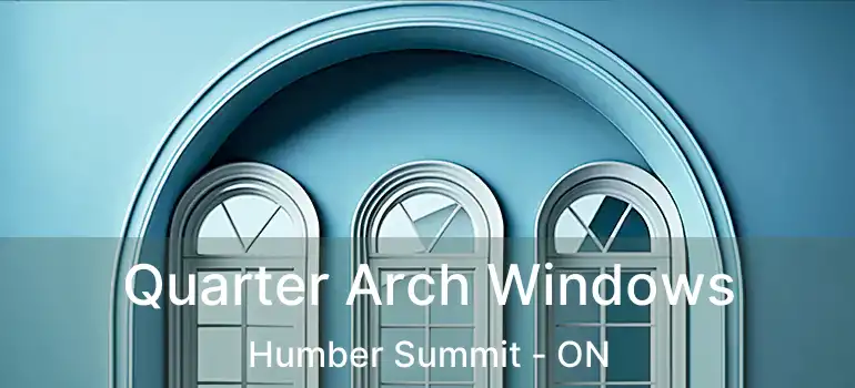  Quarter Arch Windows Humber Summit - ON