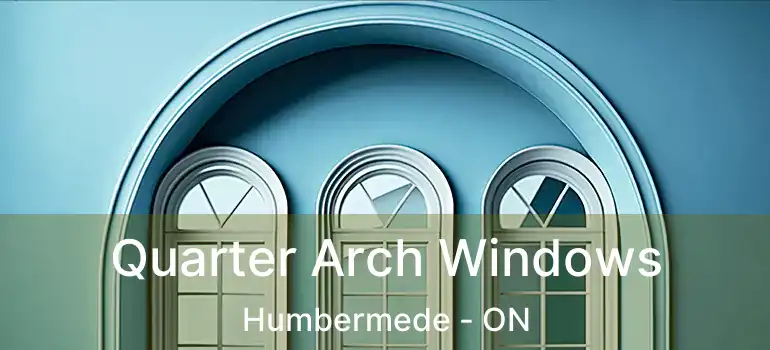  Quarter Arch Windows Humbermede - ON