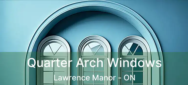  Quarter Arch Windows Lawrence Manor - ON