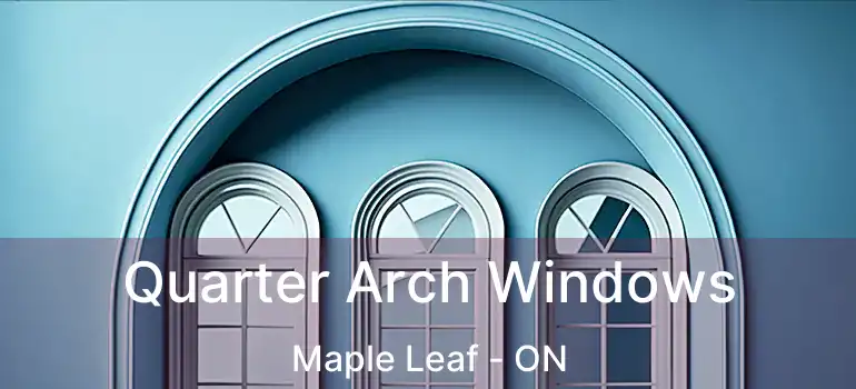 Quarter Arch Windows Maple Leaf - ON
