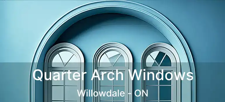  Quarter Arch Windows Willowdale - ON