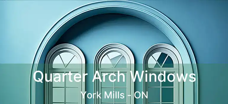  Quarter Arch Windows York Mills - ON