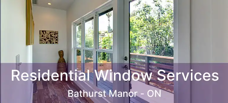  Residential Window Services Bathurst Manor - ON