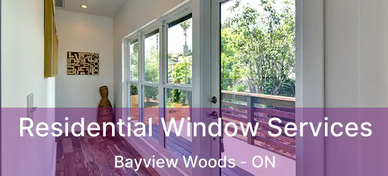  Residential Window Services Bayview Woods - ON