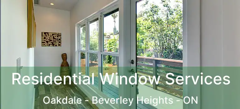 Residential Window Services Oakdale - Beverley Heights - ON