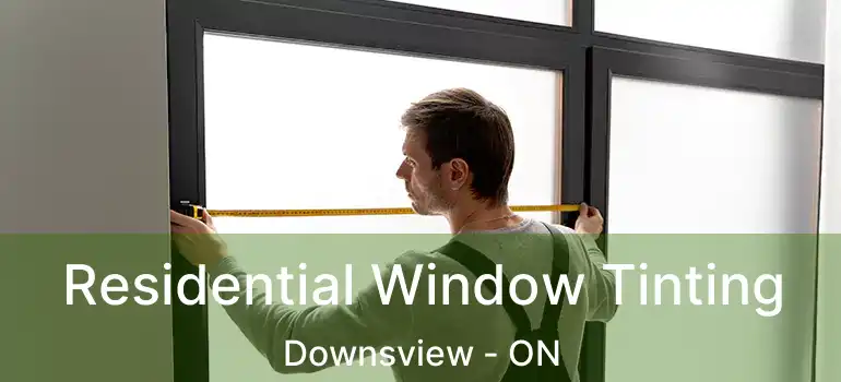  Residential Window Tinting Downsview - ON