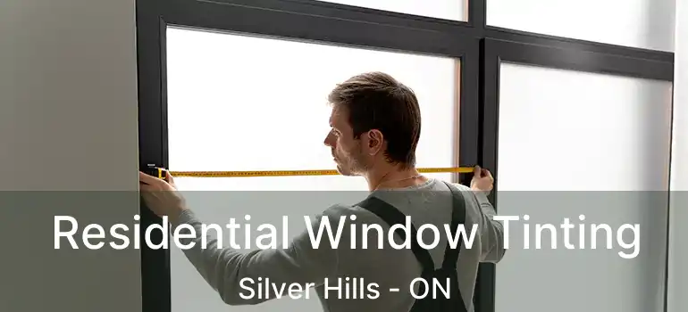  Residential Window Tinting Silver Hills - ON