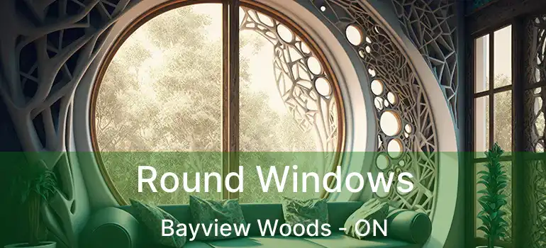  Round Windows Bayview Woods - ON