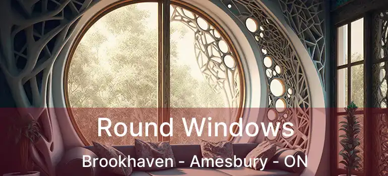  Round Windows Brookhaven - Amesbury - ON
