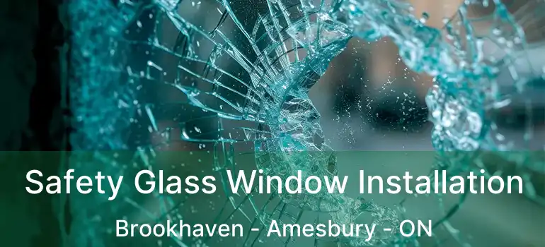  Safety Glass Window Installation Brookhaven - Amesbury - ON