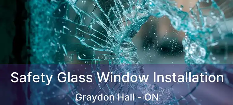  Safety Glass Window Installation Graydon Hall - ON