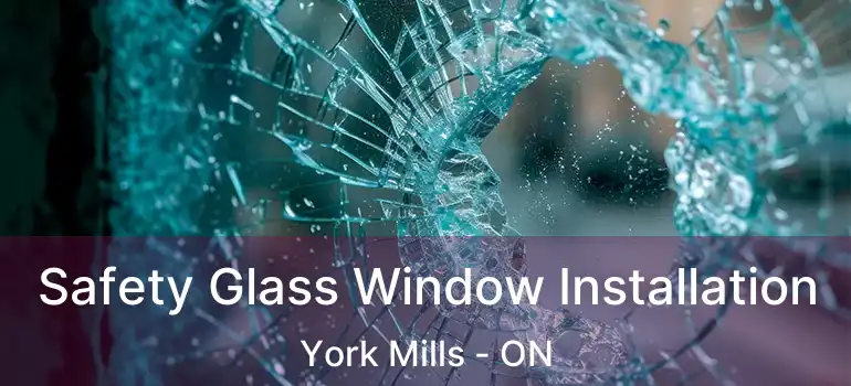  Safety Glass Window Installation York Mills - ON