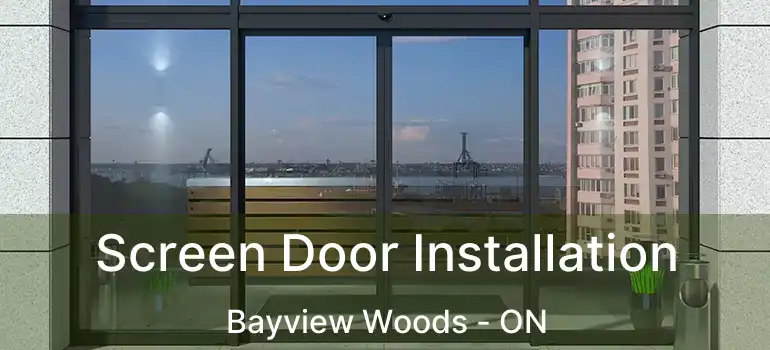  Screen Door Installation Bayview Woods - ON