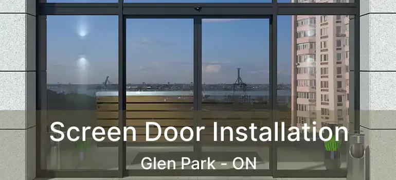  Screen Door Installation Glen Park - ON