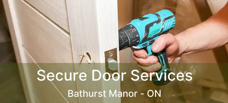 Secure Door Services Bathurst Manor - ON