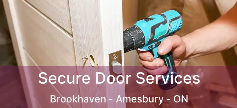  Secure Door Services Brookhaven - Amesbury - ON