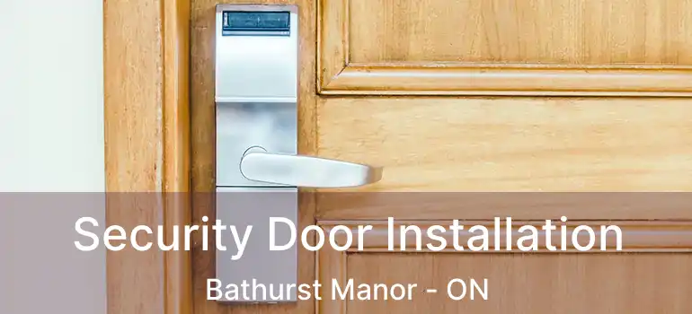  Security Door Installation Bathurst Manor - ON