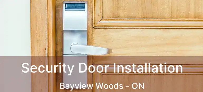  Security Door Installation Bayview Woods - ON