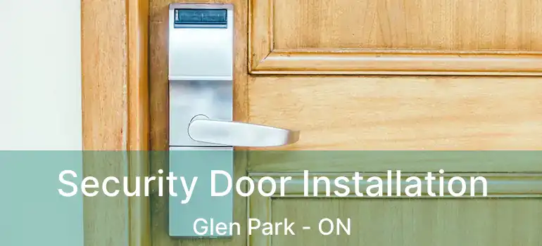  Security Door Installation Glen Park - ON