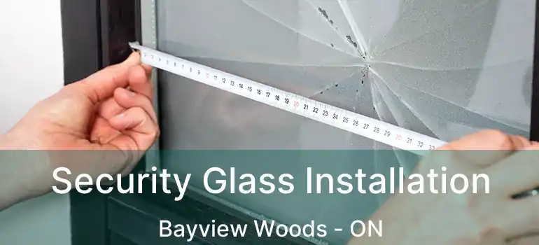  Security Glass Installation Bayview Woods - ON