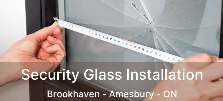  Security Glass Installation Brookhaven - Amesbury - ON
