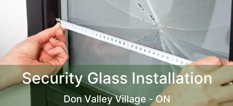  Security Glass Installation Don Valley Village - ON