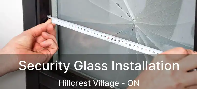  Security Glass Installation Hillcrest Village - ON