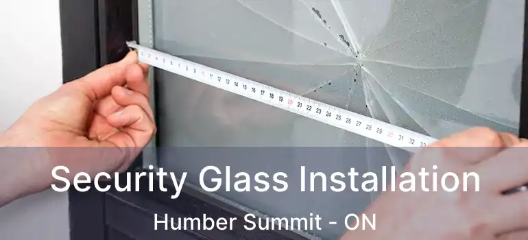  Security Glass Installation Humber Summit - ON