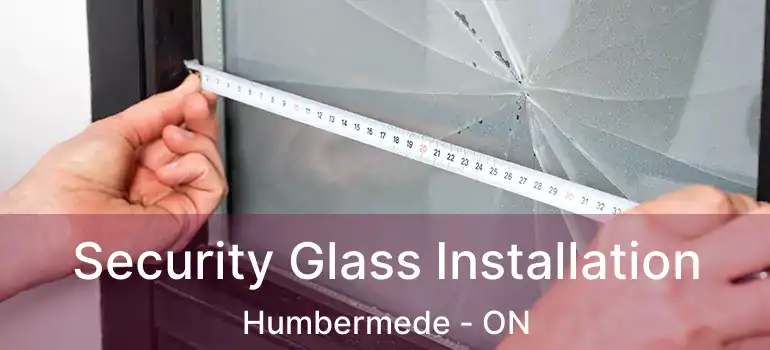  Security Glass Installation Humbermede - ON