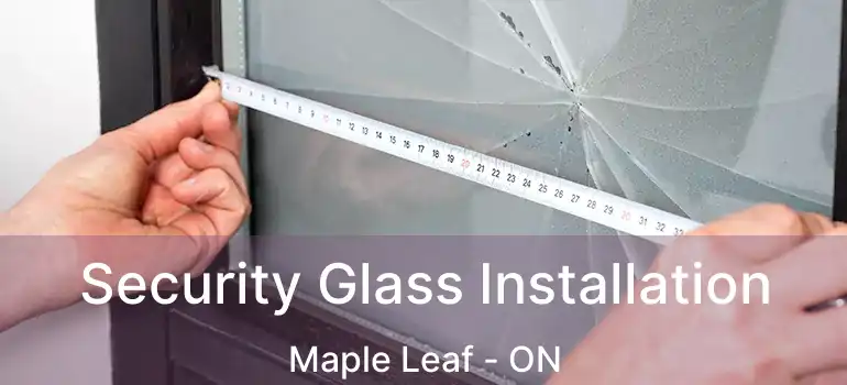  Security Glass Installation Maple Leaf - ON