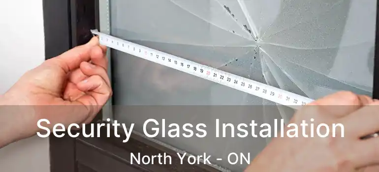  Security Glass Installation North York - ON