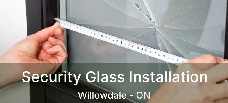  Security Glass Installation Willowdale - ON