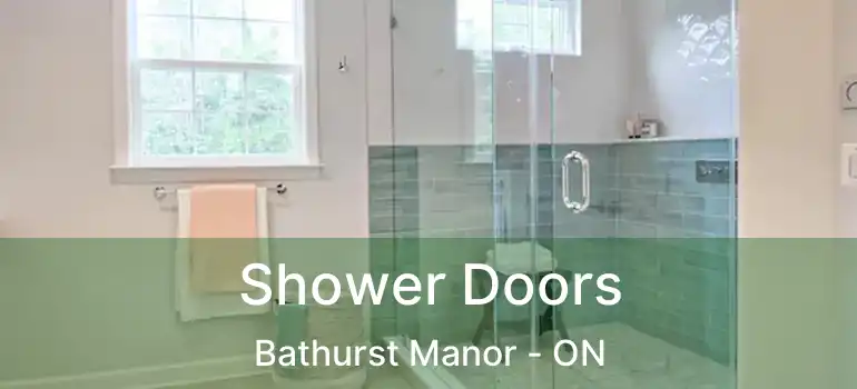  Shower Doors Bathurst Manor - ON