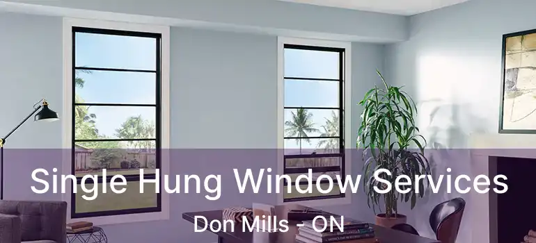  Single Hung Window Services Don Mills - ON