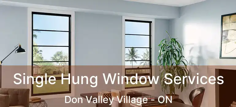  Single Hung Window Services Don Valley Village - ON