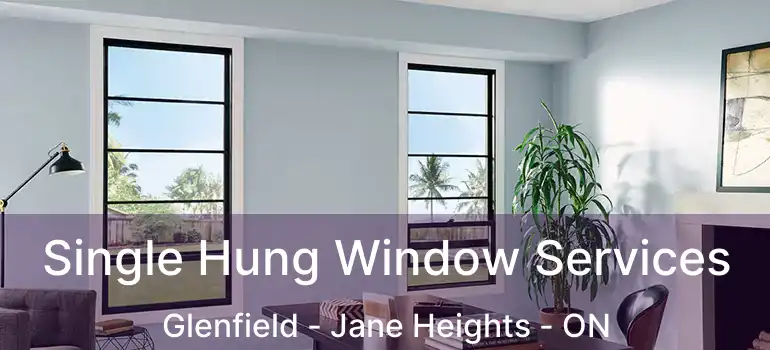  Single Hung Window Services Glenfield - Jane Heights - ON