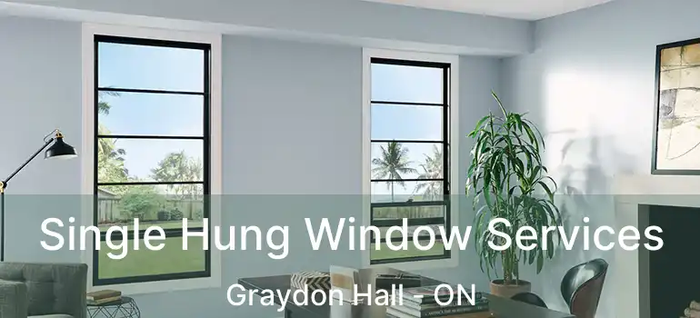  Single Hung Window Services Graydon Hall - ON