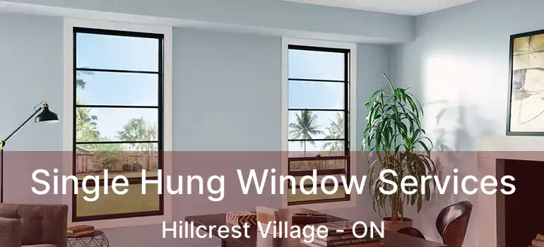  Single Hung Window Services Hillcrest Village - ON