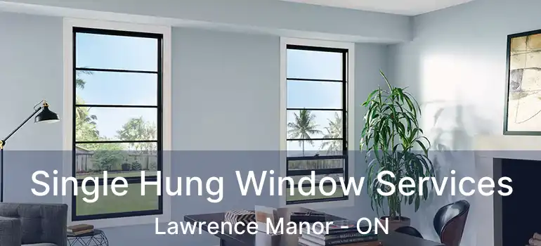  Single Hung Window Services Lawrence Manor - ON