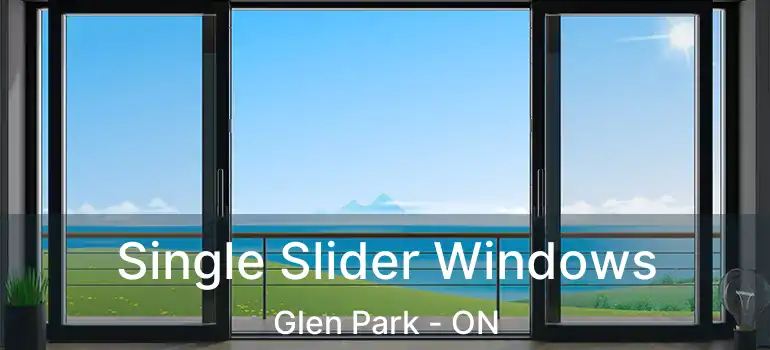  Single Slider Windows Glen Park - ON