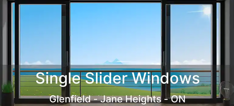  Single Slider Windows Glenfield - Jane Heights - ON