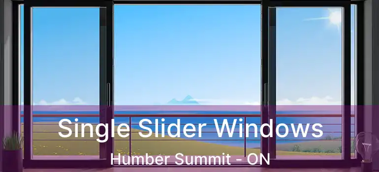 Single Slider Windows Humber Summit - ON