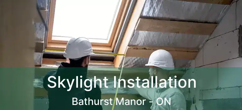  Skylight Installation Bathurst Manor - ON