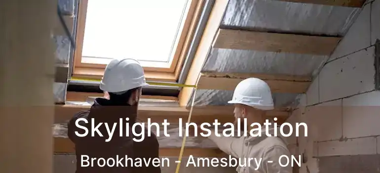  Skylight Installation Brookhaven - Amesbury - ON