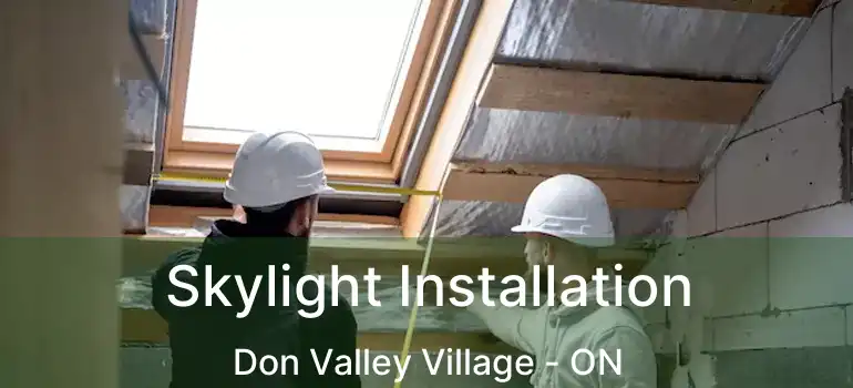  Skylight Installation Don Valley Village - ON
