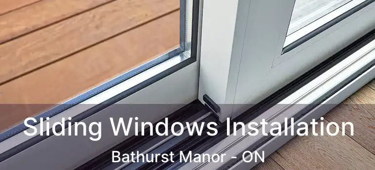 Sliding Windows Installation Bathurst Manor - ON
