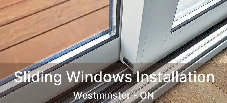  Sliding Windows Installation Westminster - ON