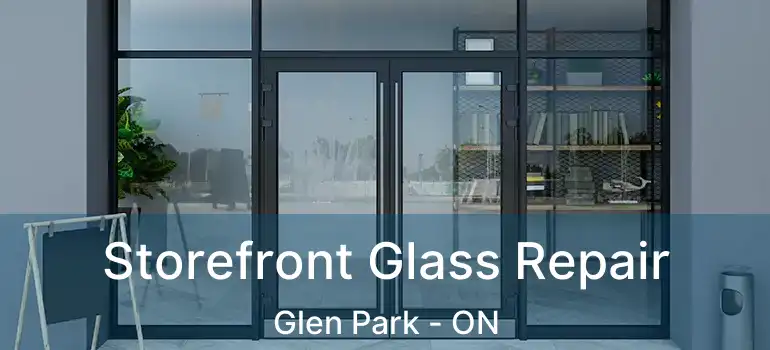  Storefront Glass Repair Glen Park - ON