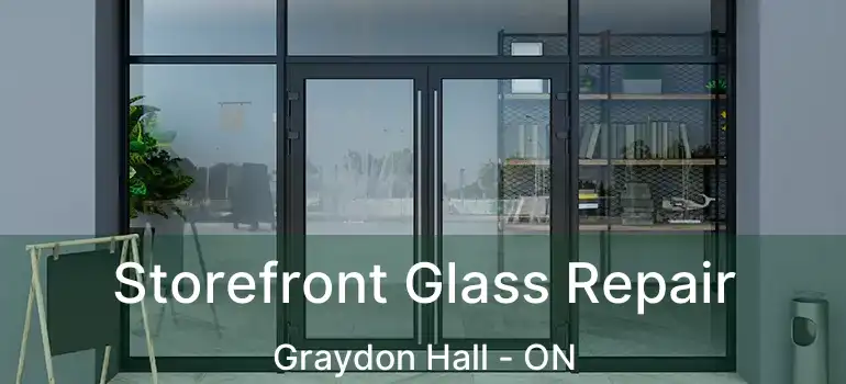  Storefront Glass Repair Graydon Hall - ON